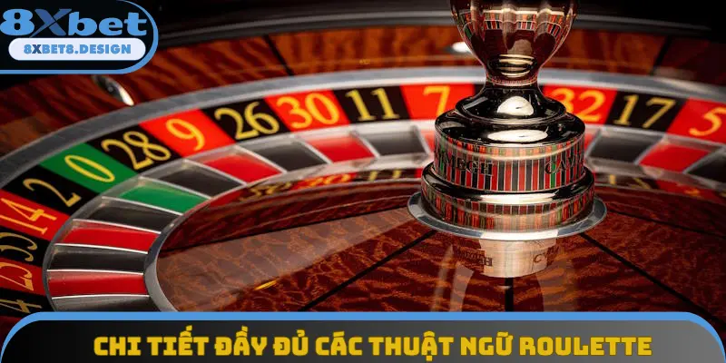 Chi tiết đầy đủ các thuật ngữ roulette Chi tiết đầy đủ các thuật ngữ roulette